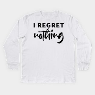 i regret nothing - black text Kids Long Sleeve T-Shirt